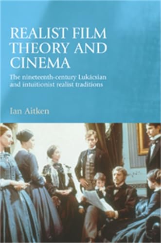 Stock image for Realist Film Theory and Cinema : The Nineteenth-Century Lukcsian and Intuitionist Realist Traditions for sale by Better World Books