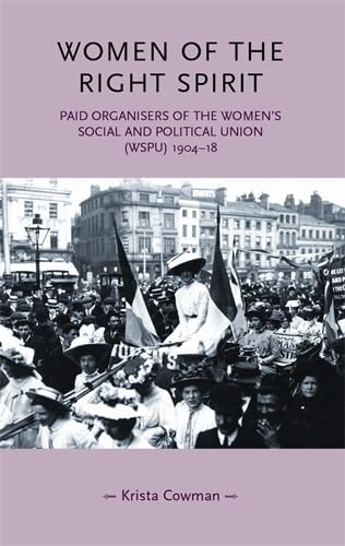 Stock image for Women of the Right Spirit : Paid Organisers of the Women's Social and Political Union (WSPU), 1904-18 for sale by Better World Books: West