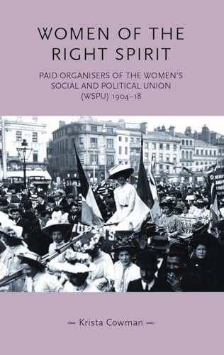 Stock image for Women of the Right Spirit: Paid Organisers of the Women's Social and Political Union (WSPU) 1904-18 (Gender in History) for sale by WorldofBooks