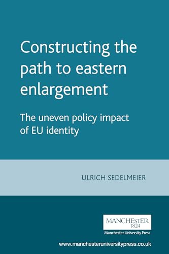 Imagen de archivo de Constructing the path to eastern enlargement: The uneven policy impact of EU identity (Europe in Change) a la venta por Phatpocket Limited