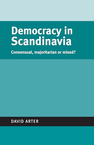 Stock image for Democracy in Scandinavia: Consensual, majoritarian or mixed? (Politics Today) for sale by Midtown Scholar Bookstore