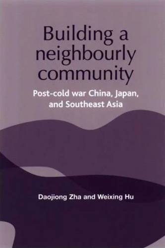9780719070648: Building a Neighbourly Community: Post-cold War China, Japan, and Southeast Asia (Reappraising the Political): Post-cold War China, Japan, and ... Political) (Reappraising the Political Mup)