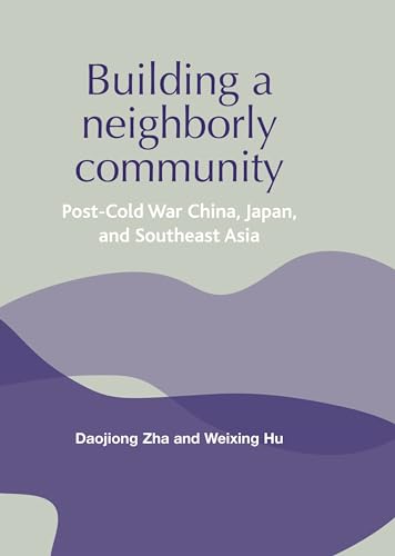 Imagen de archivo de Building a neighborly community: Post-cold war China, Japan, and Southeast Asia a la venta por Midtown Scholar Bookstore