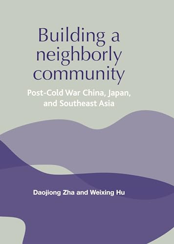 9780719070655: Building a Neighborly Community: Post-Cold War China, Japan, and Southeast Asia