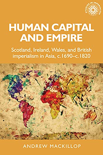 Stock image for Human Capital and Empire: Scotland, Ireland, Wales and British Imperialism in Asia, C.1690-c.1820 for sale by Revaluation Books