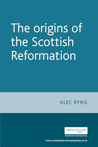 9780719071065: The Origins of the Scottish Reformation