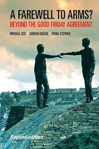 9780719071140: A Farewell to Arms?: Beyond the Good Friday Agreement