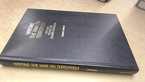 Writing the War on Terrorism: Language, Politics and Counter-terrorism (New Approaches to Conflict Analysis) (9780719071201) by Jackson, Richard