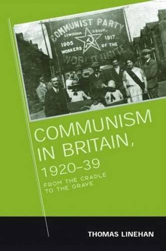 9780719071409: Communism in Britain, 1920–39: From the Cradle to the Grave