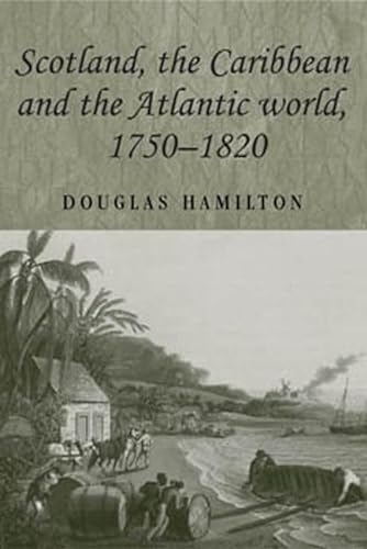 Scotland, The Caribbean and the Atlantic World, 1750-1820 (Studies in Imperialism) (9780719071829) by Hamilton, Douglas