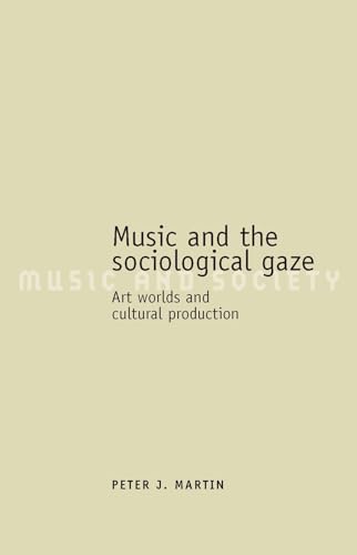 Imagen de archivo de Music and the sociological gaze: Art worlds and cultural production (Music and Society) a la venta por HPB-Red