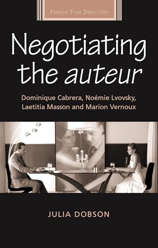 9780719072185: Negotiating the Auteur: Dominique Cabrera, NoMie Lvovsky, Laetitia Masson and Marion Vernoux (French Film Directors Series)