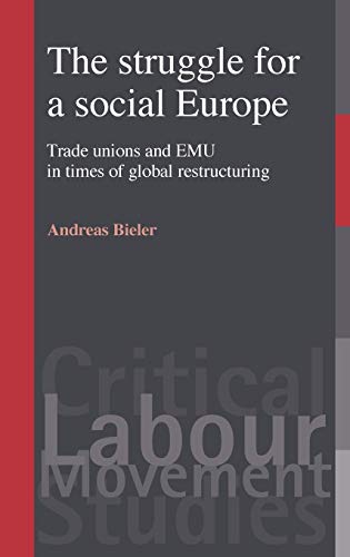 Beispielbild fr The struggle for a social Europe: Trade unions and EMU in times of global restructuring (Critical Labour Movement Studies) zum Verkauf von Phatpocket Limited