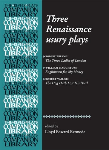 9780719072628: Three Renaissance usury plays: 'The Three Ladies of London', 'Englishmen for My Money' and 'The Hog Hath Lost His Pearl' (Revels Plays Companions ... His Pearl (Revels Plays Companion Library)