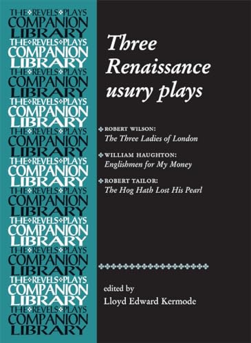 Three Renaissance Usuary Plays : The Three Ladies of London, Englishmen for My Money, the Hog Hath Lost His Pearl - Kermode, Lloyd Edward (EDT)