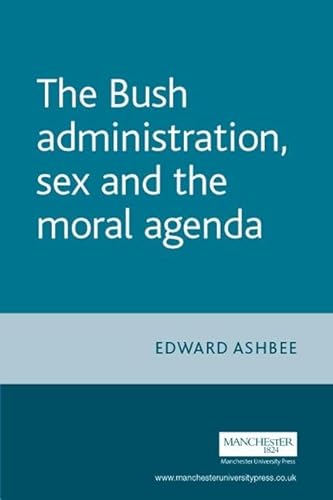 Stock image for The Bush administration, sex and the moral agenda for sale by Midtown Scholar Bookstore