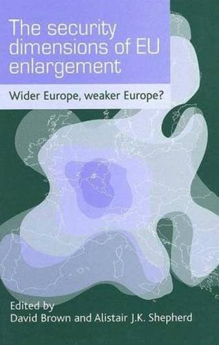 Imagen de archivo de The Security Dimensions of EU Enlargement: Wider Europe, Weaker Europe? a la venta por AwesomeBooks