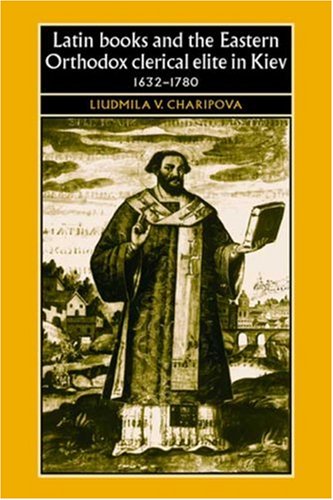 9780719072963: Latin Books and the Eastern Orthodox Clerical Elite in Kiev, 1632-1780 (Studies in Early Modern European History)