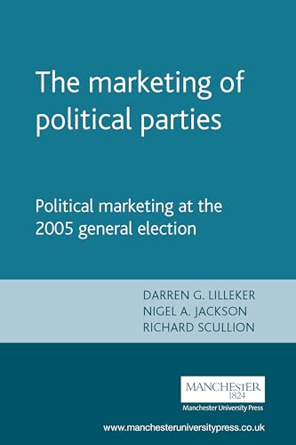 Imagen de archivo de The Marketing of Political Parties: Political Marketing at the 2005 General Election a la venta por AwesomeBooks