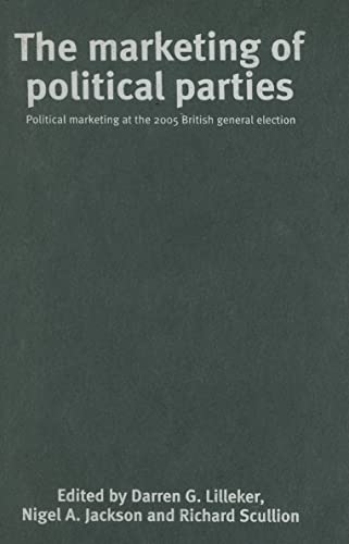9780719073007: The Marketing of Political Parties: Political Marketing at the 2005 British General Election: Political Marketing at the 2005 General Election