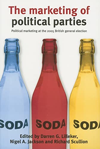 Imagen de archivo de The marketing of political parties: Political marketing at the 2005 general election a la venta por Midtown Scholar Bookstore