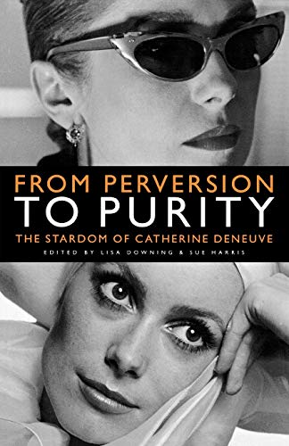 Stock image for From Perversion to Purity: The Stardom of Catherine Deneuve for sale by Anybook.com