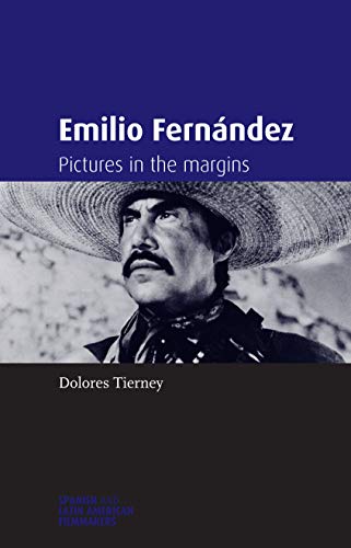 Stock image for Emilio Fernandez: Pictures in the Margins (Spanish and Latin American Film) (Spanish and Latin-American Filmmakers) for sale by WeBuyBooks