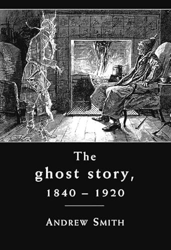 The Ghost Story 1840-1920: A Cultural History (9780719074462) by Smith, Andrew