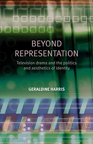 9780719074592: Beyond Representation: Television Drama and the Politics and Aesthetics of Identity