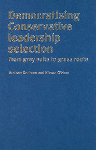 Imagen de archivo de Democratising Conservative Leadership Selection: From Grey Suits to Grass Roots a la venta por Midtown Scholar Bookstore