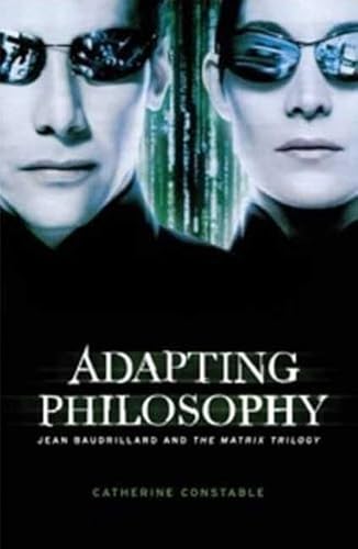 9780719075315: Adapting Philosophy: Jean Baudrillard and "The Matrix Trilogy": Jean Baudrillard and *the Matrix Trilogy*