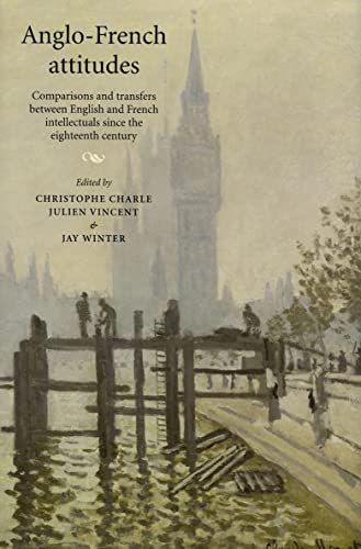 Stock image for Anglo-French Attitudes: Comparisons and Transfers Between English and French Intellectuals Since the Eighteenth Century for sale by Anybook.com