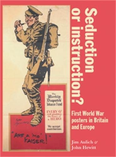 Beispielbild fr SEDUCTION OR INSTRUCTION? : FIRST WORLD WAR POSTERS IN BRITAIN AND EUROPE zum Verkauf von Basi6 International