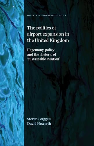 The politics of airport expansion in the United Kingdom: Hegemony, policy and the rhetoric of ?su...