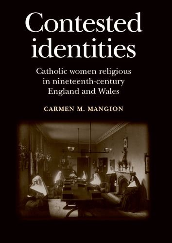 Imagen de archivo de Contested Identities: Catholic Women Religious in Nineteenth-Century England and Wales a la venta por Midtown Scholar Bookstore