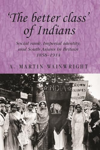 Beispielbild fr The better Class' of Indians: Social Rank, Imperial Identity, and South Asians in Britain 1858-1914. zum Verkauf von Plurabelle Books Ltd