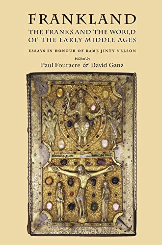 Frankland: The Franks and the World of Early Medieval Europe - Paul Fouracre and David Ganz