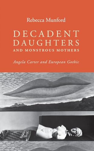 9780719076718: Decadent Daughters and Monstrous Mothers: Angela Carter and European Gothic