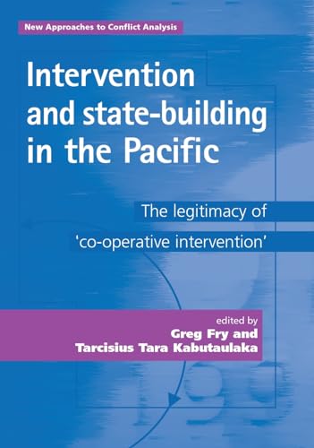Intervention and state-building in the Pacific: The legitimacy of 'cooperative intervention' (New...
