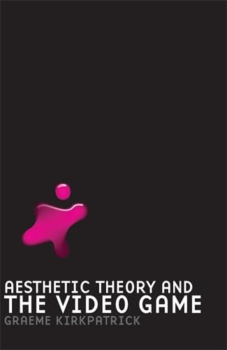 Aesthetic Theory and the Video Game (Hardback) - Graeme Kirkpatrick