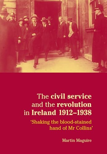 Stock image for The civil service and the revolution in Ireland 1912 "1938: Shaking the blood-stained hand of Mr Collins' for sale by Midtown Scholar Bookstore