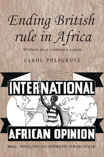 Stock image for Ending British rule in Africa: Writers in a common cause (Studies in Imperialism) for sale by Powell's Bookstores Chicago, ABAA