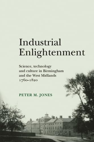 9780719077708: Industrial Enlightenment: Science, Technology and Culture in Birmingham and the West Midlands 1760-1820