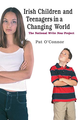 Irish Children and Teenagers in a Changing World: The National *Write Now* Project (9780719078200) by O'Connor, Pat