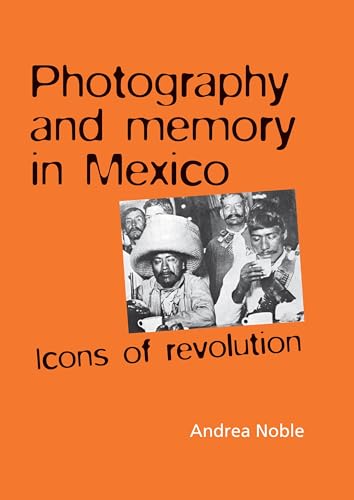 Imagen de archivo de Photography and Memory in Mexico: Icons of Revolution (Politics, Culture & Society in) a la venta por WorldofBooks