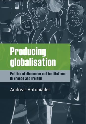 Stock image for Producing Globalisation: Politics of Discourse and Institutions in Greece and Ireland for sale by Chiron Media
