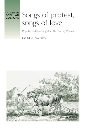 Beispielbild fr Songs of Protest, Songs of Love: Popular Ballads in Eighteenth-Century Britain (Studies in Popular Culture) zum Verkauf von Anybook.com