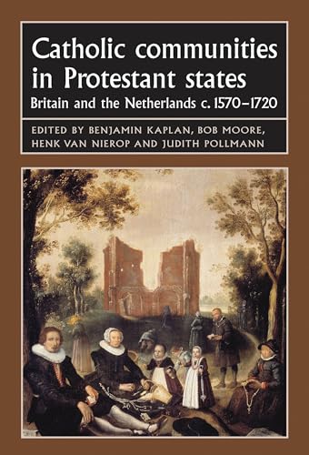 Beispielbild fr Catholic communities in Protestant states: Britain and the Netherlands C. 1570 - 1720 (Studies in Early Modern European History) zum Verkauf von Monster Bookshop