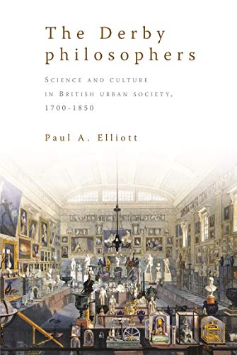 Beispielbild fr The Derby Philosophers: Science and Culture in British Urban Society, 1700-1850 zum Verkauf von WorldofBooks