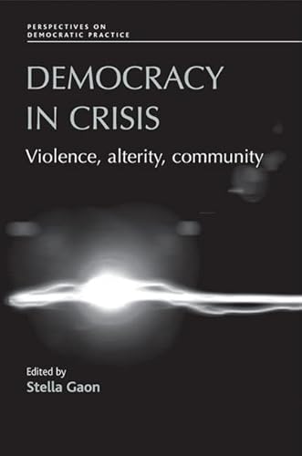 Beispielbild fr Democracy in Crisis: Violence, Alterity, Community (Perspectives on Democratic Practice) zum Verkauf von Chiron Media
